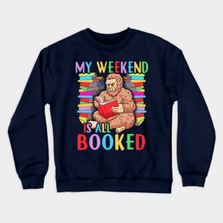 My Weekend Is All Booked Reading Bigfoot Sasquatch Squatch Crewneck Sweatshirt